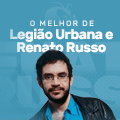 O Melhor de Legião Urbana e Renato Russo